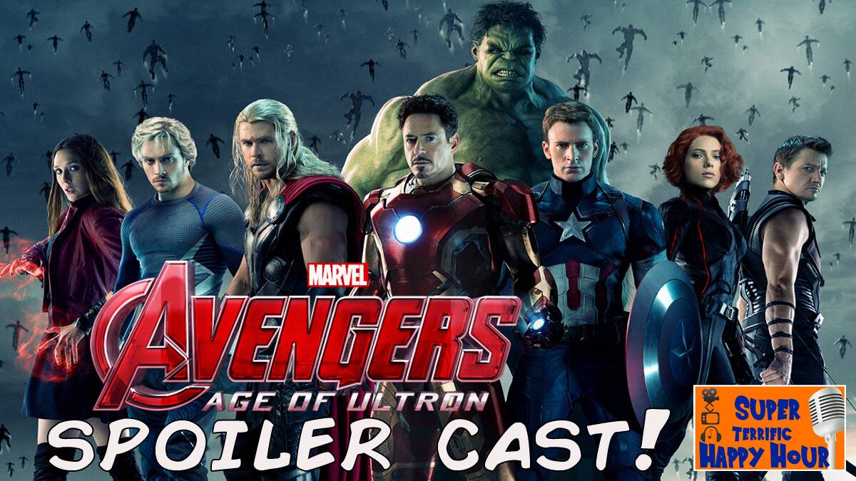 Avengers: Age of Ultron spoilercast | Super Terrific Happy Hour